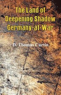 bokomslag The Land of Deepening Shadow Germany-at-War