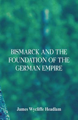 bokomslag Bismarck and the Foundation of the German Empire