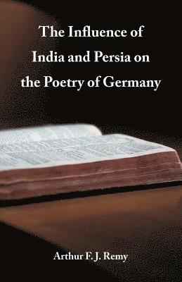 bokomslag Influence of India and Persia on the Poetry of Germany