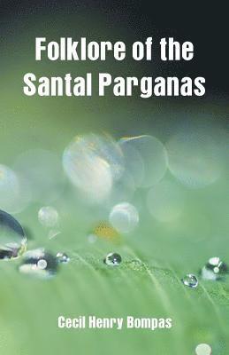 Cecil Henry Bompas - Folklore of the Santal Parganas, Häftad