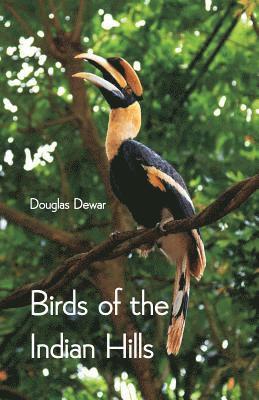 Douglas Dewar - Birds of the Indian Hills, Häftad