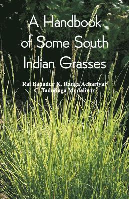 Rai Bahadur, K Ranga Achariyar, C Tadulinga Mudaliyar, K. Ranga Achariyar, C. Tadulinga Mudaliyar - Handbook of Some South Indian Grasses, Häftad