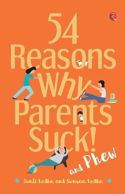 54 REASONS WHY PARENTS SUCK AND PHEW! 1