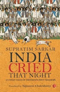 bokomslag India Cried That Night: Untold Tales of Freedoms Foot Soldiers