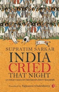 bokomslag India Cried That Night: Untold Tales of Freedom's Foot Soldiers