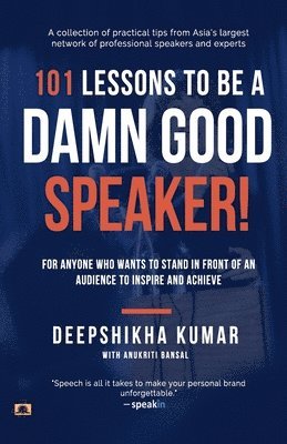 bokomslag 101 Lessons to be a Damn Good Speaker! (for Anyone Who Wants to Stand in Front of an Audience to Inspire and Achieve)