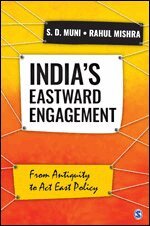 S.D. Muni, Rahul Mishra - India’s Eastward Engagement, Inbunden