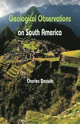 Charles Darwin - Geological Observations On South America, Häftad