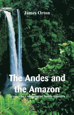 bokomslag The Andes and the Amazon