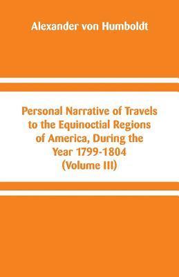 bokomslag Personal Narrative of Travels to the Equinoctial Regions of America, During the Year 1799-1804