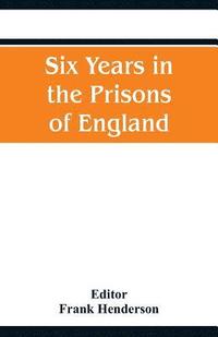 bokomslag Six Years in the Prisons of England