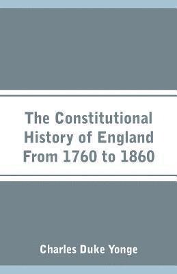 bokomslag The Constitutional History of England From 1760 to 1860