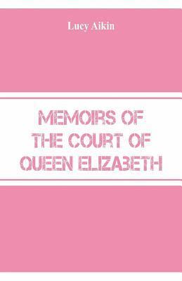 bokomslag Memoirs of the Court of Queen Elizabeth