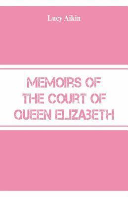 Memoirs of the Court of Queen Elizabeth 1