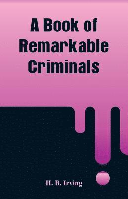 H B Irving, H. B. Irving - Book of Remarkable Criminals, Häftad