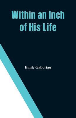 Emile Gaboriau - Within an Inch of His Life, Häftad
