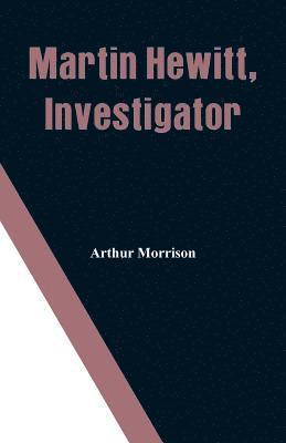 bokomslag Martin Hewitt, Investigator