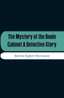 bokomslag The Mystery Of The Boule Cabinet A Detective Story