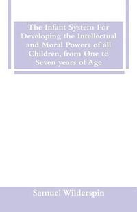 bokomslag Infant System For Developing the Intellectual and Moral Powers of all Children, from One to Seven years of Age