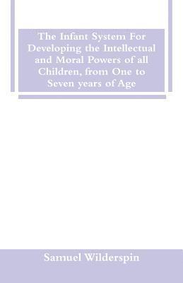 bokomslag Infant System For Developing the Intellectual and Moral Powers of all Children, from One to Seven years of Age