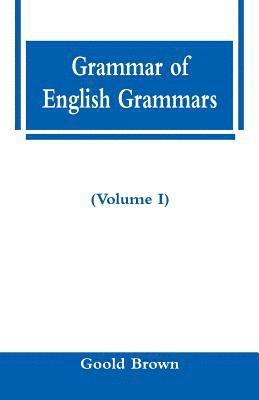 Grammar of English Grammars (Volume I) 1