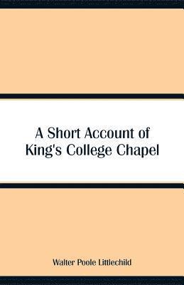 bokomslag A Short Account of King's College Chapel