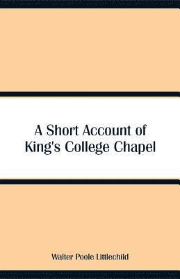 Short Account of King's College Chapel