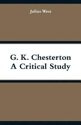 Julius West - G. K. Chesterton, A Critical Study, Häftad