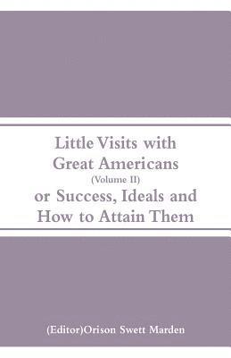 bokomslag Little Visits with Great Americans (Volume II)