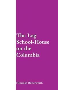 bokomslag The Log School-House on the Columbia