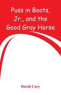bokomslag Puss in Boots, Jr., and the Good Gray Horse