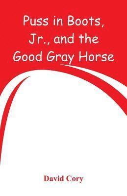 bokomslag Puss in Boots, Jr., and the Good Gray Horse