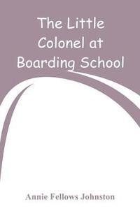 bokomslag The Little Colonel at Boarding-School
