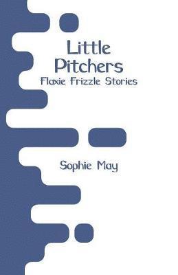 Sophie May - Little Pitchers, Häftad
