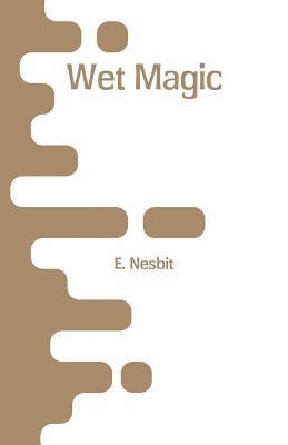 E Nesbit - Wet Magic, Häftad