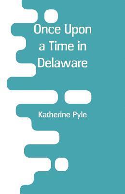 Katherine Pyle - Once Upon a Time in Delaware, Häftad