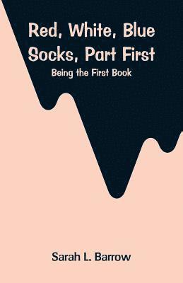 Sarah L Barrow, Sarah L. Barrow - Red, White, Blue Socks, Part First, Häftad