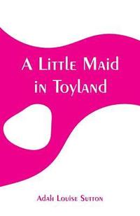 bokomslag A Little Maid in Toyland