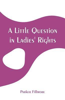 bokomslag A Little Question in Ladies' Rights