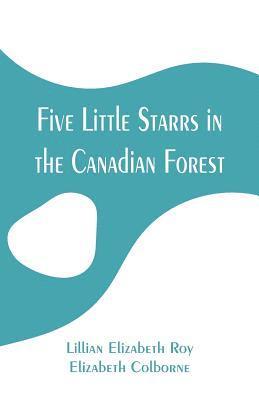 Lillian Elizabeth Roy, Elizabeth Colborne - Five Little Starrs in the Canadian Forest, Häftad