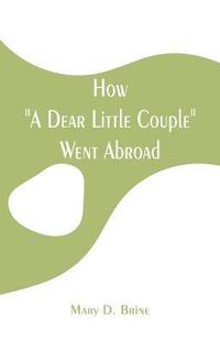 bokomslag How A Dear Little Couple Went Abroad
