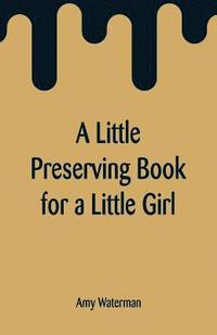 bokomslag A Little Preserving Book for a Little Girl