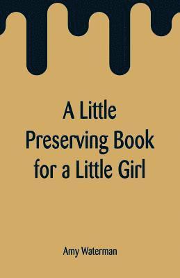 Amy Waterman - Little Preserving Book for a Little Girl, Häftad