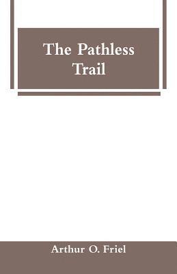 Arthur O Friel, Arthur O. Friel - Pathless Trail, Häftad