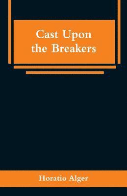 Horatio Alger - Cast Upon the Breakers, Häftad