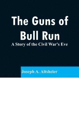 Joseph a Altsheler - Guns of Bull Run, Häftad