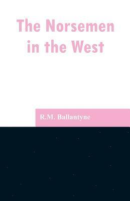 Robert Michael Ballantyne - Norsemen in the West, Häftad