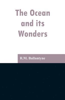 Robert Michael Ballantyne - Ocean and its Wonders, Häftad