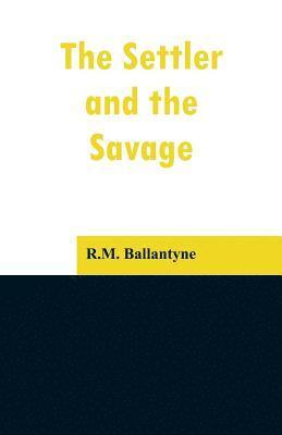 Robert Michael Ballantyne - Settler and the Savage, Häftad