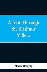 bokomslag Foot Through the Kashmir Valleys